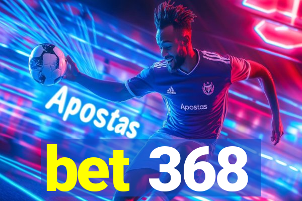 bet 368